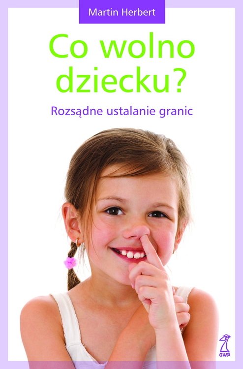 Co wolno dziecku. Rozsądne ustalanie granic