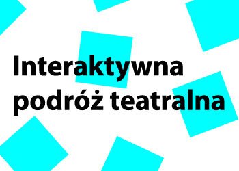 Interaktywna podróż teatralna