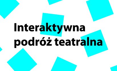 Interaktywna podróż teatralna