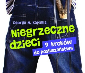 Niegrzeczne dzieci. 9 kroków do posłuszeństwa