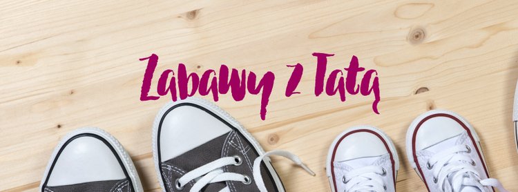 Zabawy z tatą – warsztat dla dzieci w wieku1,5 do 4 lat i ich tatusiów