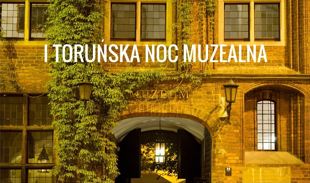 Atrakcje dla rodzin w Toruniu - I Toruńska Noc Muzealna.