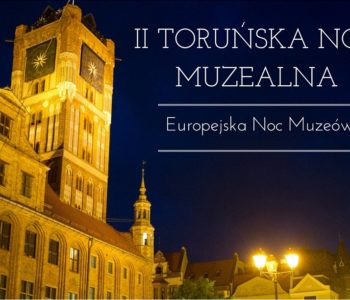 II Toruńska Noc Muzealna  – Europejska Noc Muzeów