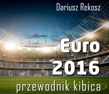 Euro 2016 – przewodnik kibica