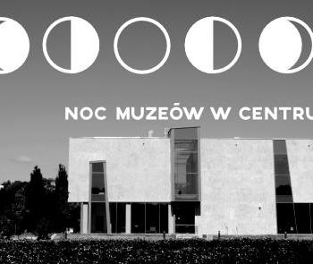 Noc Muzeów w Centrum Dialogu