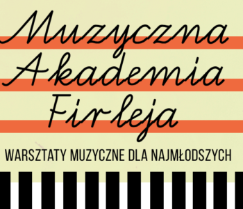 Muzyczna Akademia Firleja – warsztaty muzyczne dla najmłodszych