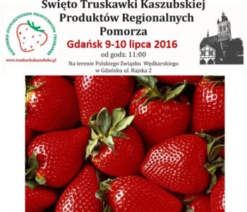 IV Święto Truskawki Kaszubskiej i Produktów Regionalnych Pomorza w Gdańsku 09-10 lipca 2016r