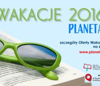 Wakacje 2016 w Planecie 11 w Olsztynie