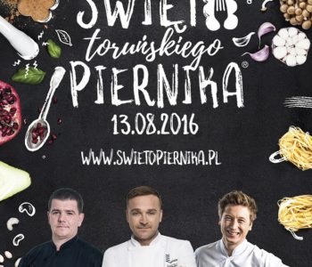 Święto Toruńskiego Piernika 2016 – festiwal kulinariów, muzyki i dobrej zabawy