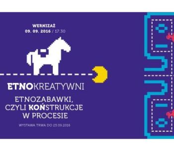 ETNOkreatywni: Etnozabawki, czyli KOŃstrukcje w procesie