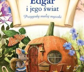 Edgar i jego świat. Przygody małej myszki. Recenzja