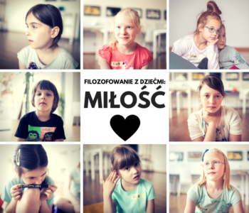 Filozofowanie z dziećmi: Miłość. Warsztaty dla dzieci w Centrum Sztuki Współczesnej „Znaki Czasu” w Toruniu