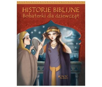 Historie biblijne. Bohaterki dla dziewcząt