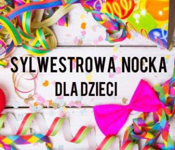 Sylwestrowa Nocka dla dzieci w Łodzi