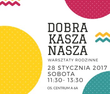 Klub Rodziców w Klubie Jędruś – Projekt wspólna sobota. Dobra nasza kasza