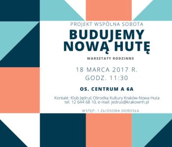 Klub Rodziców w Klubie Jędruś – Projekt wspólna sobota. Budujemy Nową Hutę!