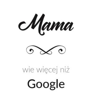 plakat dla mamy mama wie więcej niż google