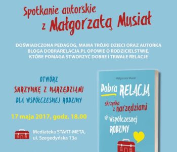 Spotkanie z Małgorzatą Musiał, autorką książki Dobre Relacje – skrzynka z narzędziami dla współczesnej rodziny