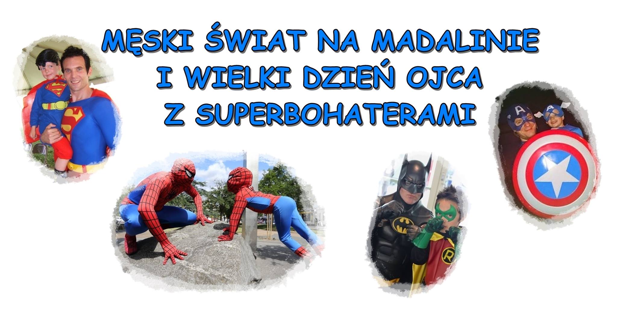 Męski świat i Wielki Dzień Ojca z Superbohaterami na Madalinie