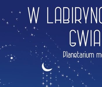 w labiryncie gwiazd planetarium 2017