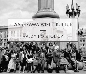 Warszawa wielu kultur – rajzy po stolicy