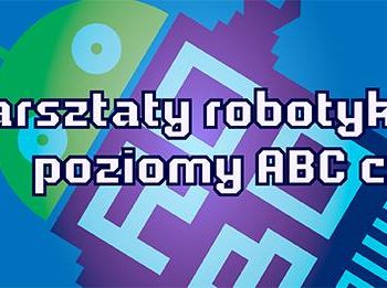Warsztaty Robotyki (poziomy ABC cz.2)