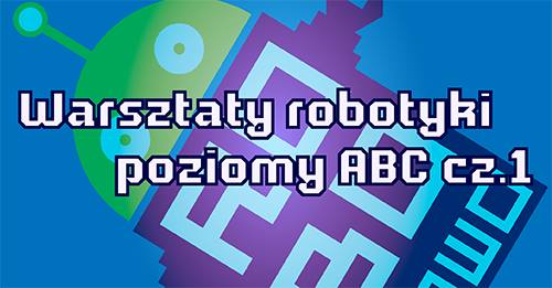 Warsztaty Robotyki (poziomy ABC cz.1)