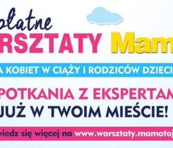 Zapisy na bezpłatne warsztaty Mamo, to ja w 25 polskich miastach