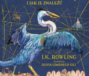 Fantastyczne zwierzęta i jak je znaleźć J.K. Rowling