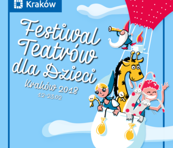 Wyprawa w dziecięcy świat wyobraźni. Festiwal Teatrów Dla Dzieci Kraków 2018