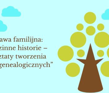 Rodzinne historie – warsztaty tworzenia drzew genealogicznych