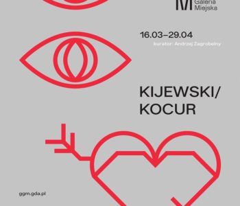 Kijewski/Kocur w Gdańskiej Galerii Miejskiej