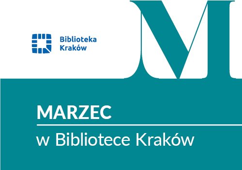 Marzec w Bibliotece Kraków – każdy znajdzie coś dla siebie