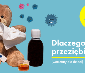 Dlaczego się przeziębiamy? Warsztaty przyrodnicze ze Szkiełkiem i Okiem