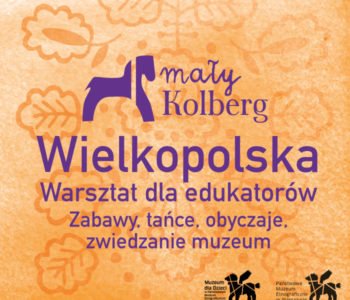 Seminarium - Mały Kolberg. Wielkopolska - warsztaty dla nauczycieli i animatorów w Warszawie
