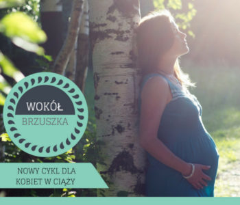 Wokół Brzuszka: otwarty cykl warsztatów dla kobiet w ciąży