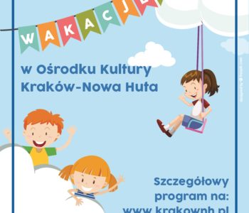 Wakacje 2018 w Klubach Ośrodka Kultury Kraków-Nowa Huta