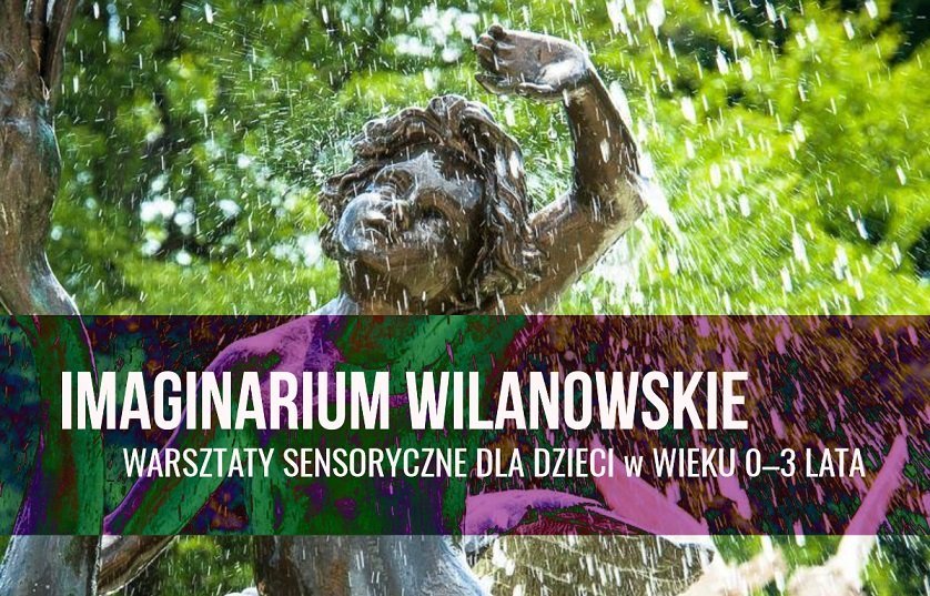 Wilanowskie Imaginarium - plenerowe warsztaty sensoryczne