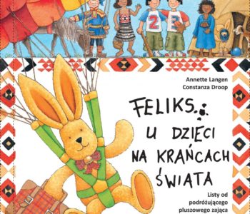 Feliks u dzieci na krańcach świata. Recenzja książki dla dzieci