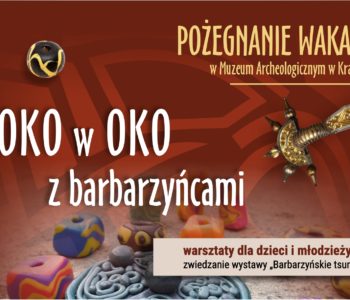 Pożegnanie wakacji w Muzeum Archeologicznym w Krakowie