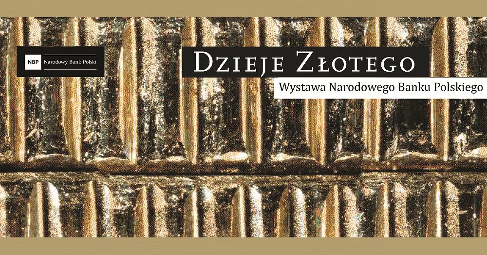 Dzieje Złotego - Wystawa Narodowego Banku Polskiego