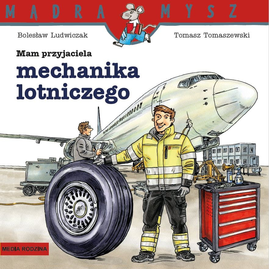 Mam przyjaciela mechanika lotniczego - książka z serii Mądra Mysz o zawodach