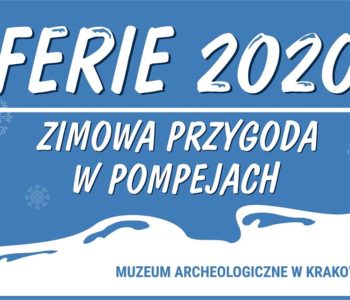 Zimowa przygoda w Pompejach czyli ferie zimowe 2020 w Muzeum Archeologicznym