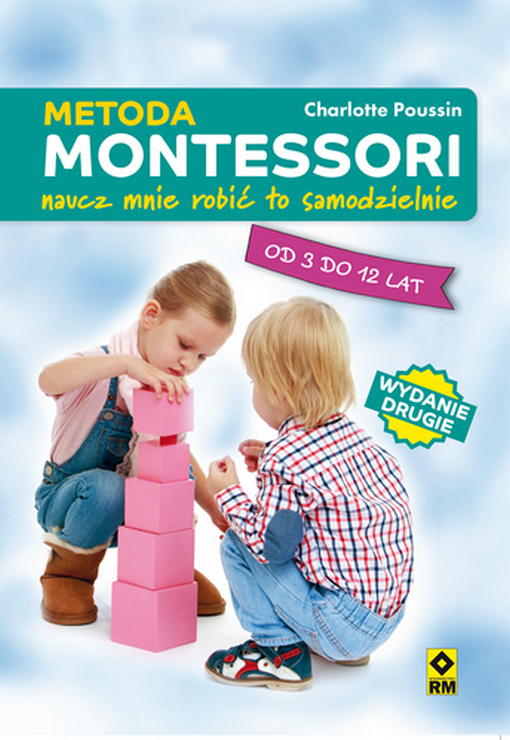 Metoda Montessori. Naucz mnie to robić samodzielnie - wydanie II