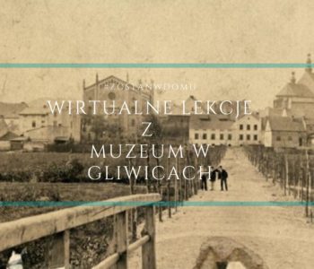 Muzeum w Gliwicach: Edukacja na czas kwarantanny