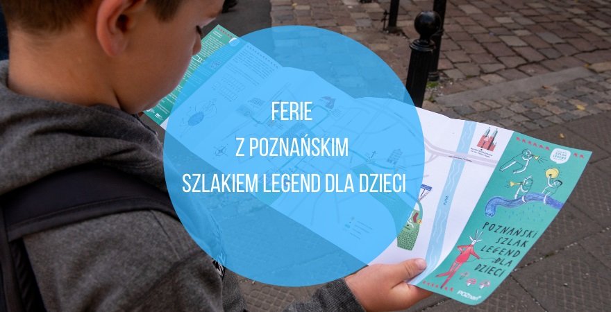 Ferie 2021 z Poznańskim Szlakiem Legend dla Dzieci