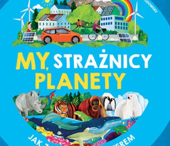 My, strażnicy planety - wyjątkowa książka o ekologii