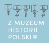 Ferie z Muzeum Historii Polski