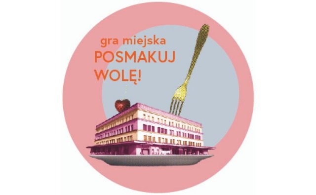 Posmakuj Wolę! – mobilna gra miejska po warszawskiej Woli