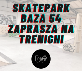 Otwarte treningi na skateparku Baza 54